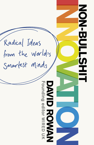 Non-bullshit innovation: radical ideas from the world's smartest minds