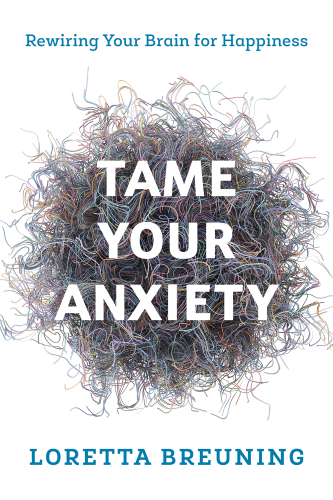 Tame your anxiety: rewiring your brain for happiness