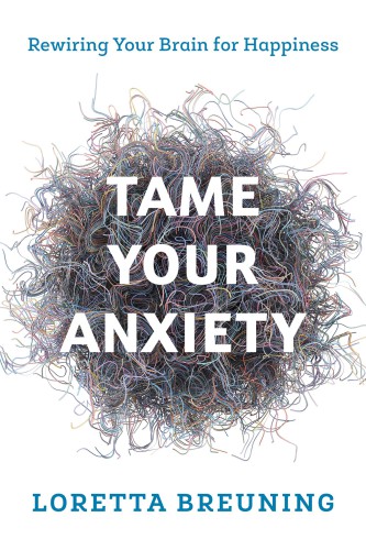 Tame your anxiety: rewiring your brain for happiness