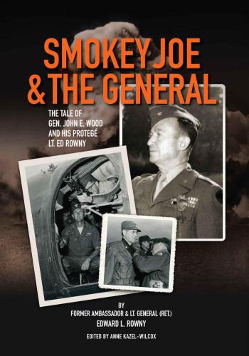 Smokey Joe & the General: the tale of Gen. John E. Wood and his protege lt. Ed Rowny