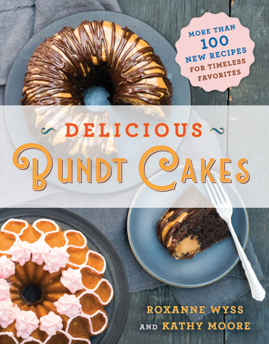 Delicious bundt cakes: over 100 new recipes for timeless favorites