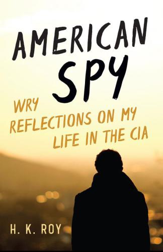 American spy: wry reflections on my life in the CIA