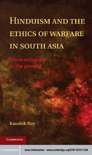 Hinduism and the ethics of warfare in South Asia: from antiquity to the present