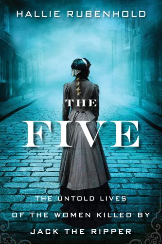 The Five: the Lives of Jack the Ripper's Women