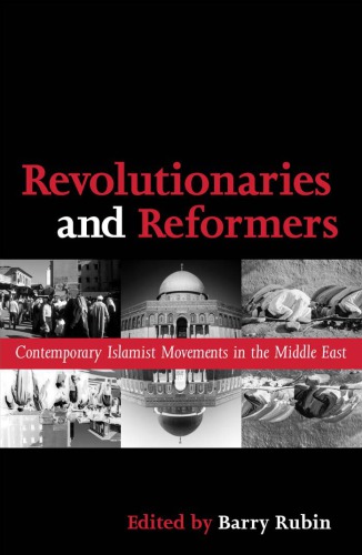 Revolutionaries and reformers: contemporary islamics movement in the Middle East