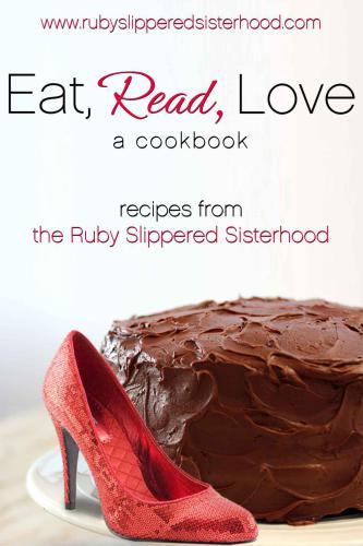 Eat, Read, Love: Romance and Recipes From the Ruby-Slippered Sisterhood