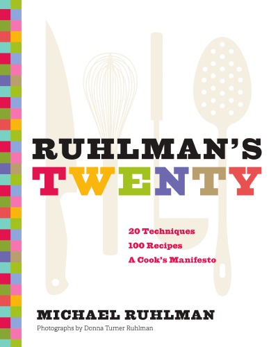 Ruhlman's twenty: the ideas and techniques that will make you a better cook