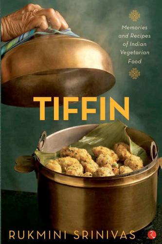 Tiffin: Memories and Recipes of Indian Vegetarian Food
