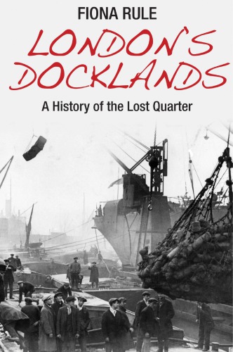 London's docklands: a history of the lost quarter