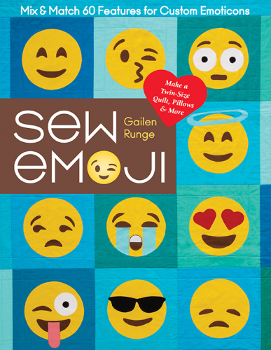 Sew emoji: mix & match 60 features for custom emoticons, make a twin-size quilt, pillows & more