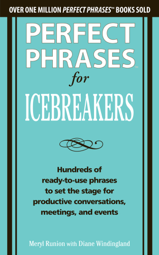 Perfect phrases for icebreakers hundreds of ready-to-use phrases to set the stage for productive conversations, meetings, and events