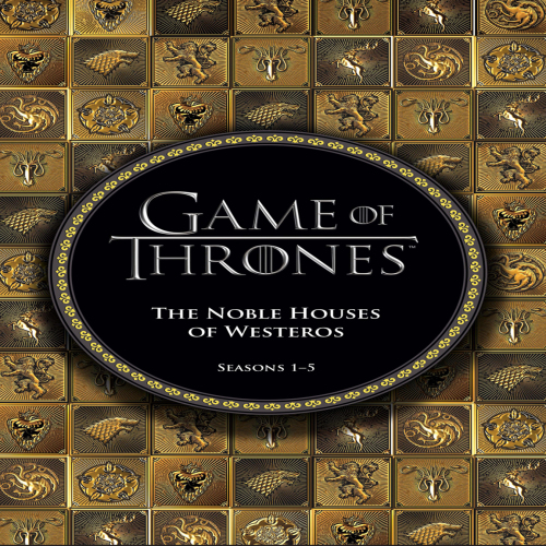 Game of Thrones: the Noble Houses of Westeros Seasons 1-5