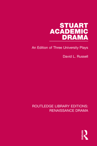 STUART ACADEMIC DRAMA: an edition of three university plays
