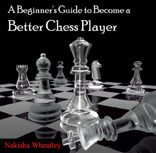 Beginner's Guide to Become a Better Chess Player, A