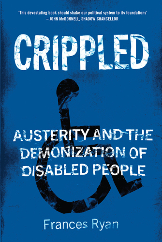 Crippled: the austerity crisis and the threat to disability rights