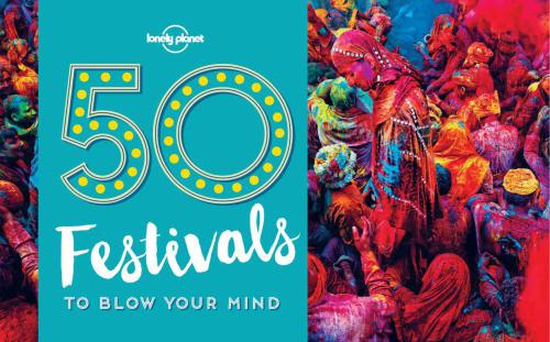 Lonely Planet 50 Festivals to Blow Your Mind