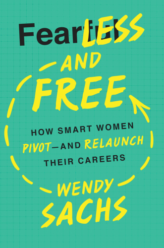 Fearless and free: how smart women pivot and re-launch their careers