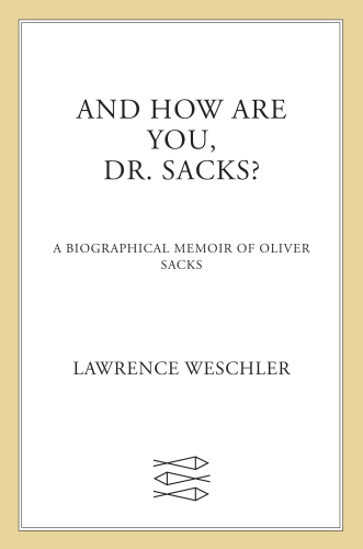 And how are you, Dr. Sacks?: a biographical memoir of Oliver Sacks