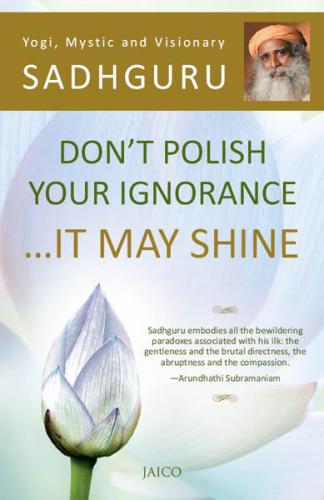 Don't polish your ignorance: ... it may shine