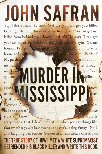 Murder in Mississippi: the true story of how I met a white supremacist, befriended his black killer and wrote this book