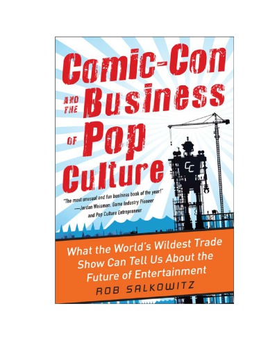 Comic-con and the business of pop culture: what the world's wildest trade show can tell us about the future of entertainment