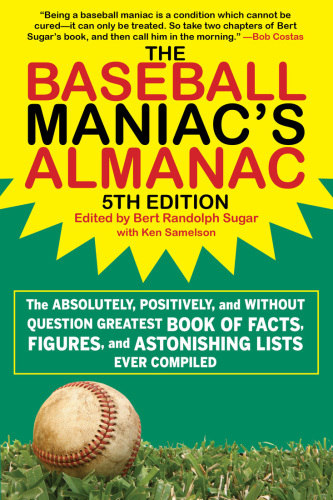 The baseball maniac's almanac: the absolutely, positively, and without question greatest book of facts, figures, and astonishing lists ever compiled