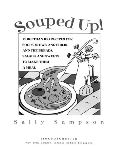 Souped Up: More Than 100 Recipes for Soups, Stews, and Chilis, and the Breads, Salads, and Sweets to Make Them a Meal