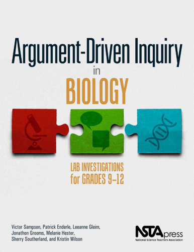Argument-driven inquiry in biology: lab investigations for grades 9-12