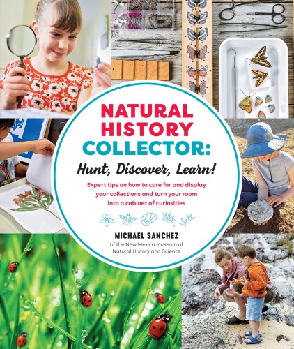 Natural history collector: hunt, discover, learn! Expert tips on how to care for and display your collections and turn your room into a cabinet of curiosities