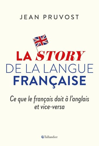 La Story de la langue française - Ce que le français doit à l’anglais et vice-versa