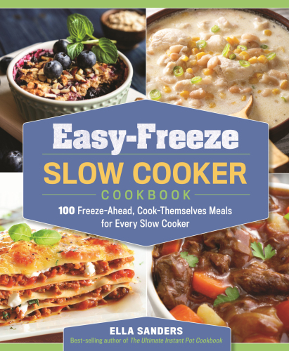 Easy-freeze slow cooker cookbook: 100 freeze-ahead, cook-themselves meals for every slow cooker