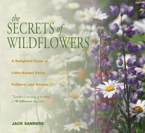 The secrets of wildflowers: a delightful feast of little-known facts, folklore, and history