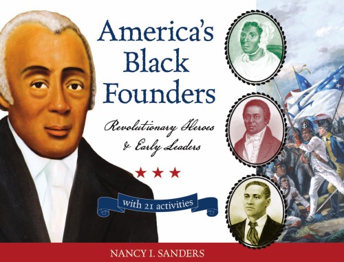 Americas black founders - revolutionary heroes & early leaders with 21 acti