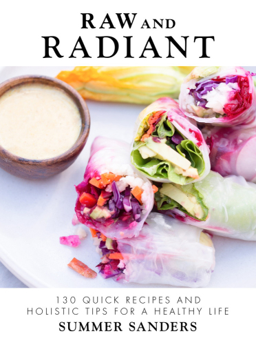 Raw and radiant: 130 quick recipes and holistic tips for a glowing life