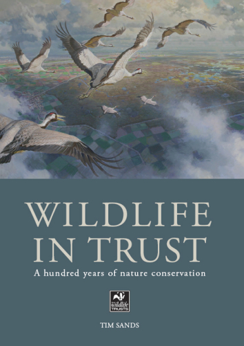 The Wildlife in Trust: a Hundred Years of Nature Conservation