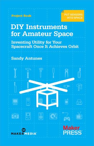 DIY instruments for amateur space: inventing utility for your spacecraft once it achieves orbit