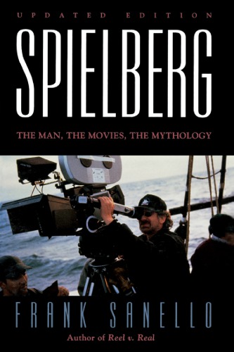 Spielberg: the Man, the Movies, the Mythology