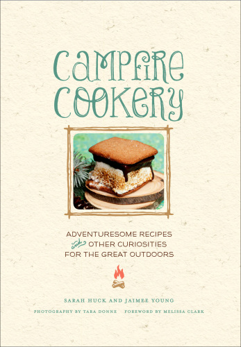 Campfire cookery: adventuresome recipes & other curiosities for the great outdoors