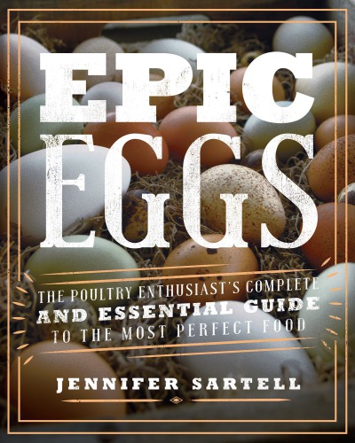 Epic eggs: the poultry enthusiast's complete and essential guide to the most perfect food
