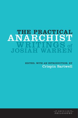 The practical anarchist writings of Josiah Warren