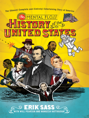 The mental floss history of the United States: the (almost) complete and (entirely) entertaining story of America