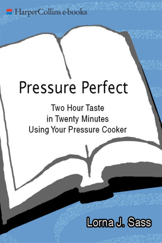 Pressure perfect: two hour taste in twenty minutes using your pressure cooker