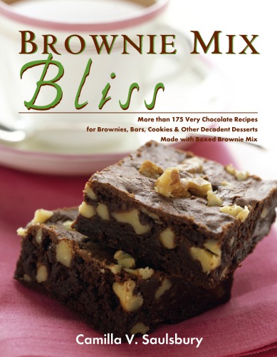 Brownie mix bliss: more than 175 very chocolate recipes for brownies, bars, cookies, & other decadent desserts made with boxed brownie mix