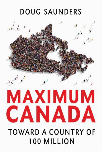Maximum Canada: toward a country of 100 million