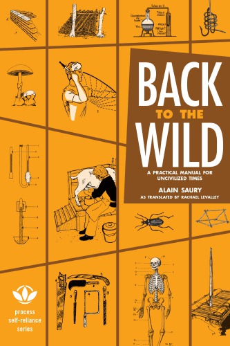 Back to the wild: a practical manual for uncivilized times