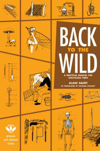 Back to the wild: a practical manual for uncivilized times