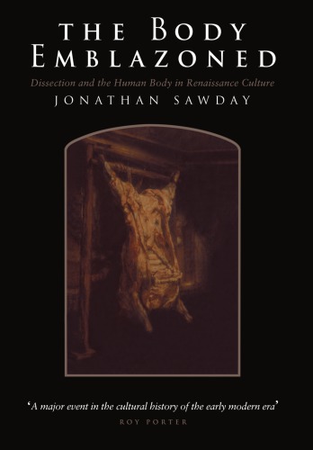The body embrazoned: dissection and the human body in Renaissance culture