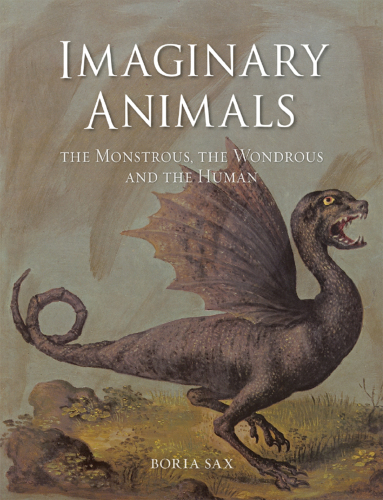Imaginary animals: the monstrous, the wondrous and the human