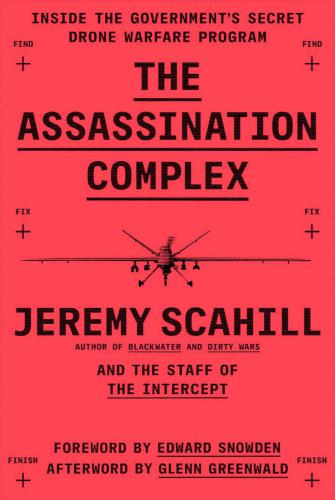 The Assassination Complex: Inside the Government's Secret Drone Warfare Program