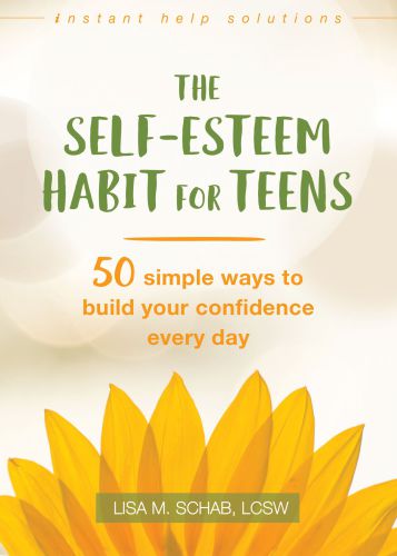 The self-esteem habit for teens: 50 simple ways to build your confidence every day